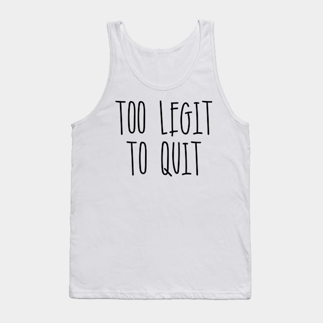 Too Legit To Quit Tank Top by Seopdesigns